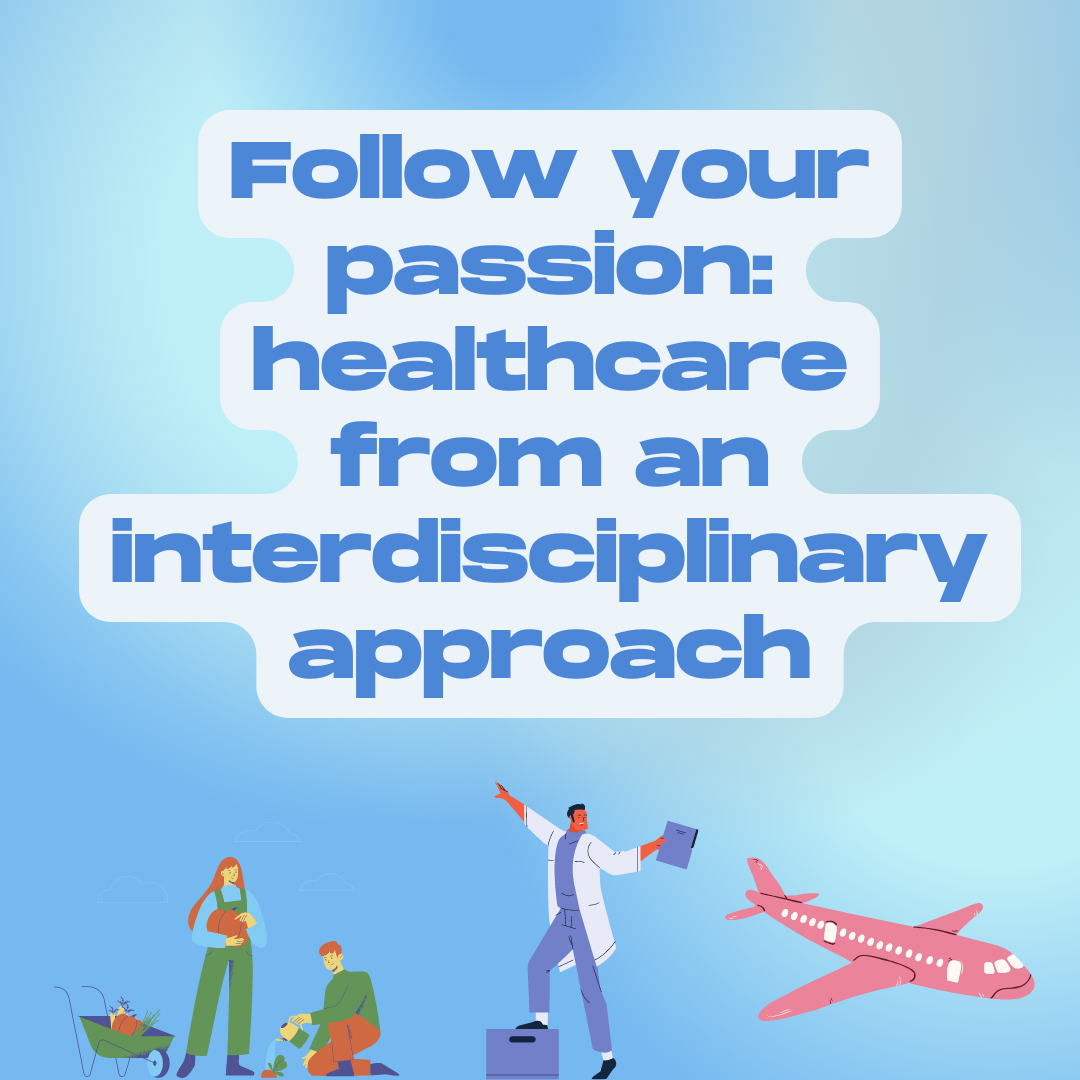 Follow your passion: healthcare from an interdisciplinary approach; 03/24/2022 blog post