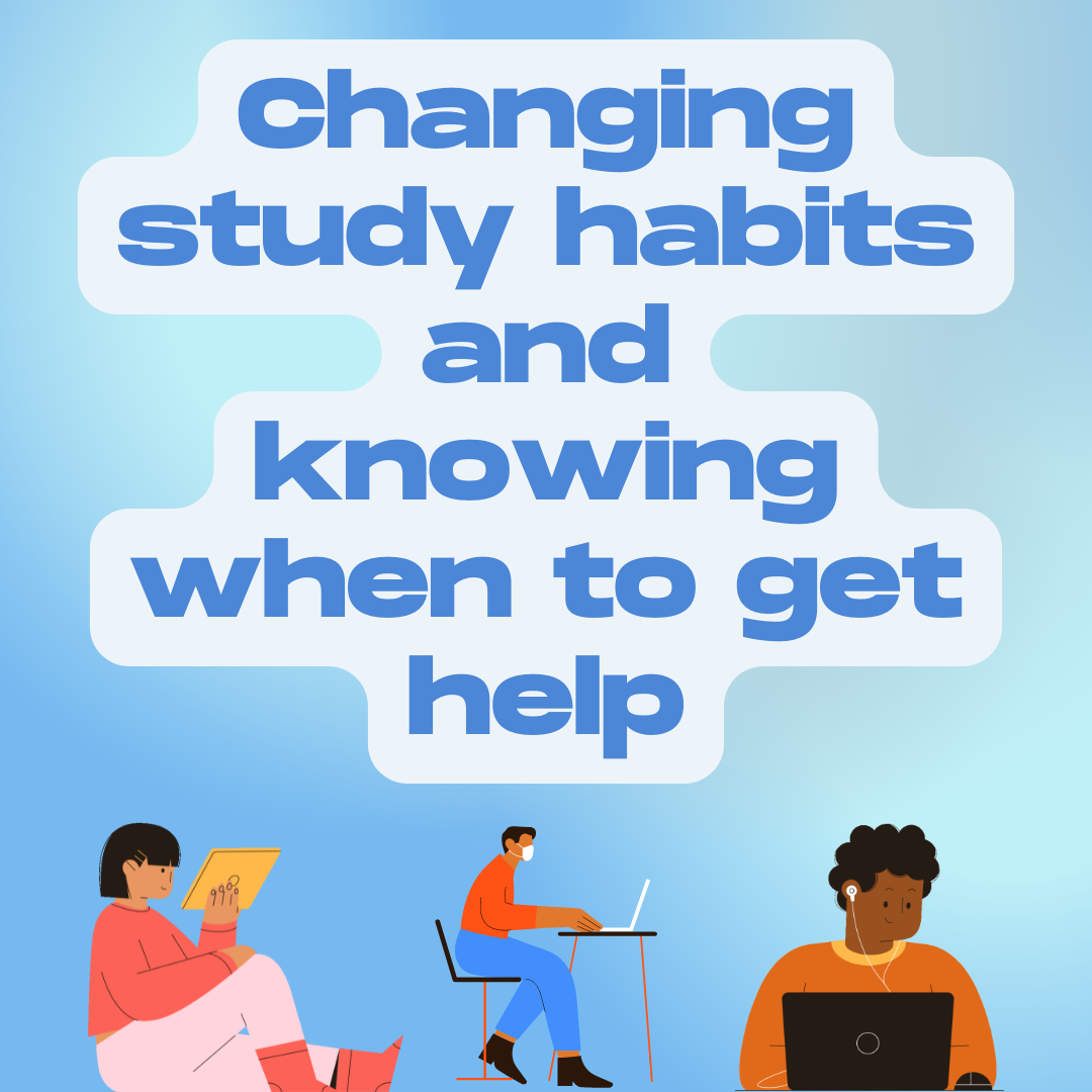 Changing study habits and knowing when to get help; 03/31/2022 blog post