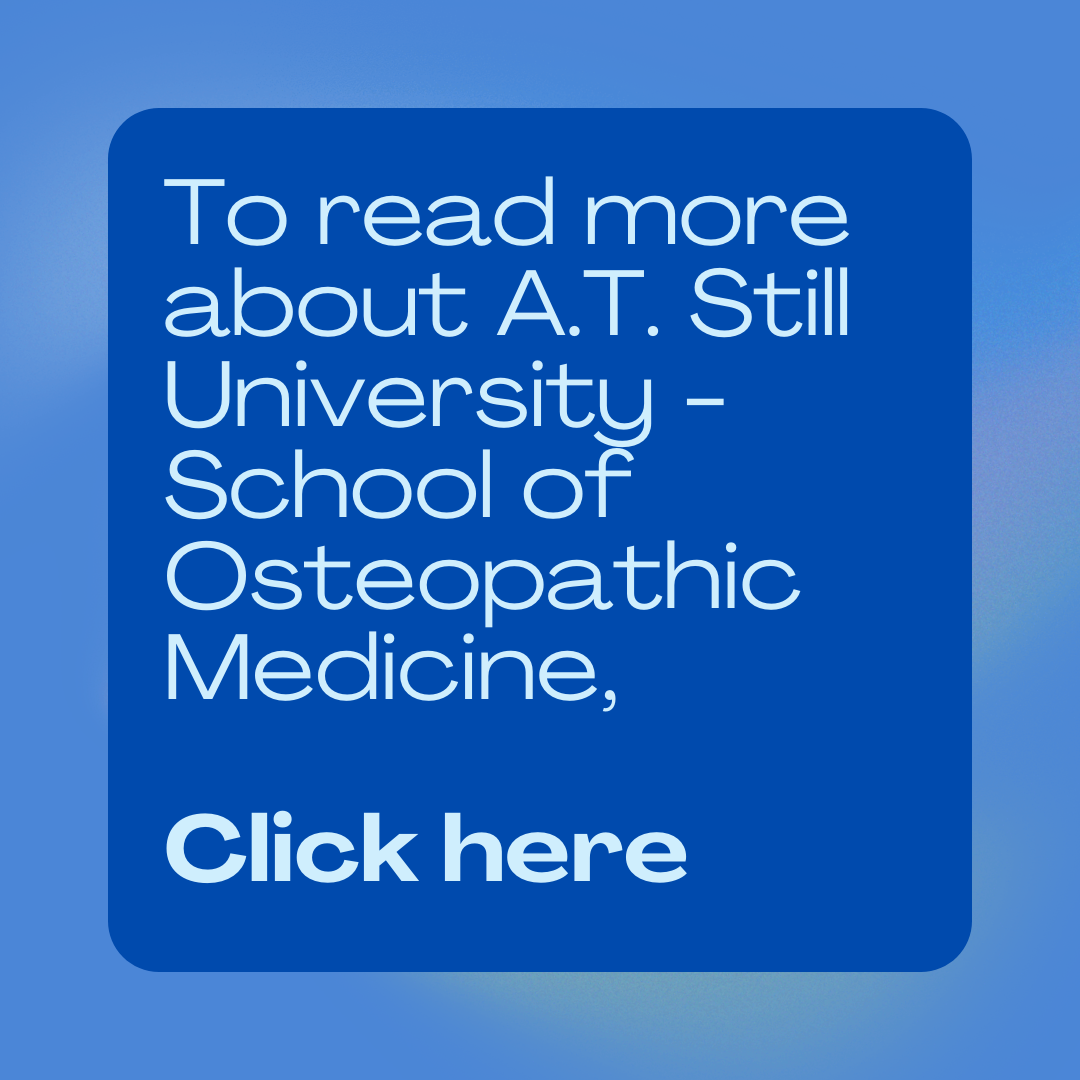To read more about A.T. Still University--School of Osteopathic Medicine, click here