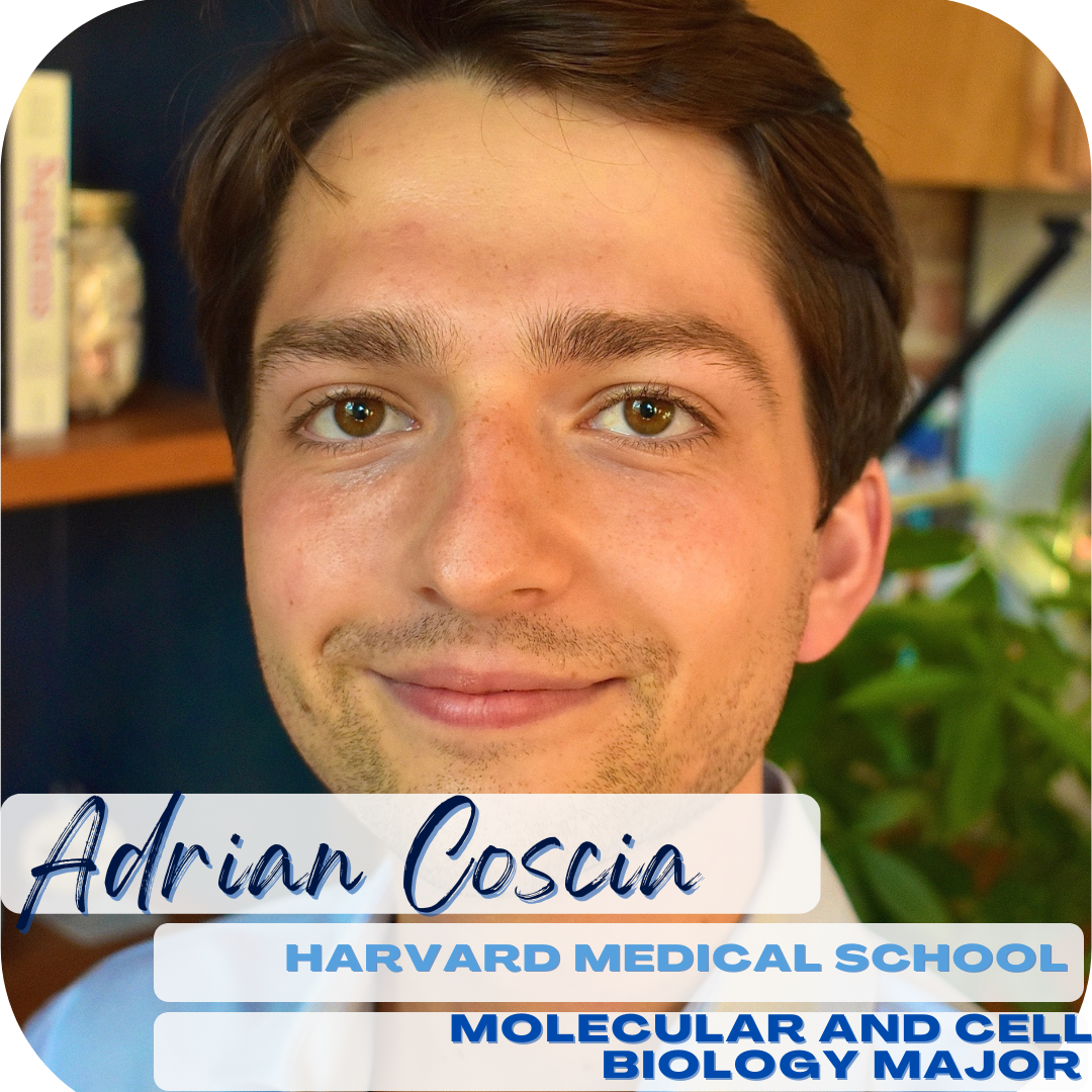 Adrian Coscia; Harvard Medical School, Molecular and Cell Biology Major