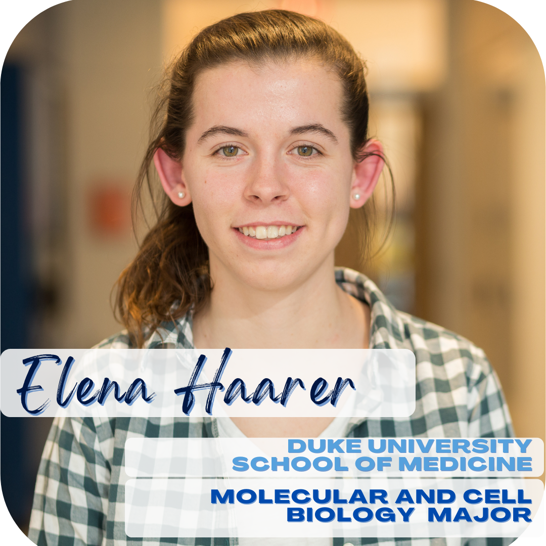 Elena Haarer; Duke University School of Medicine; Molecular and cell biology major