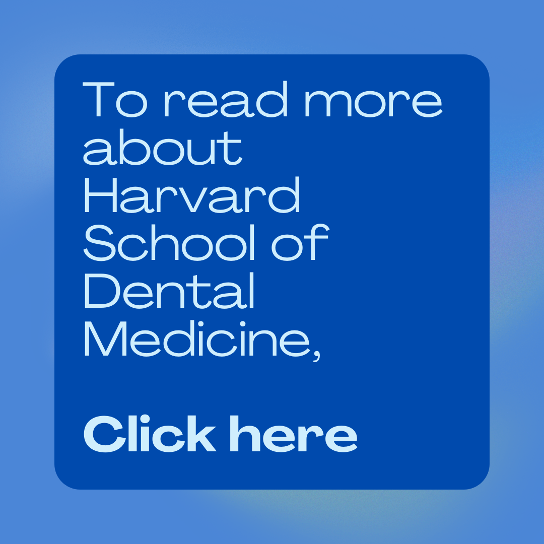 To read more about Harvard School of Dental Medicine, click here