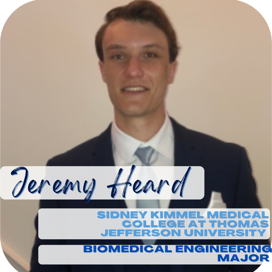 Jeremy Heard; Sidney Kimmel Medical College at Thomas Jefferson University, Biomedical Engineering major