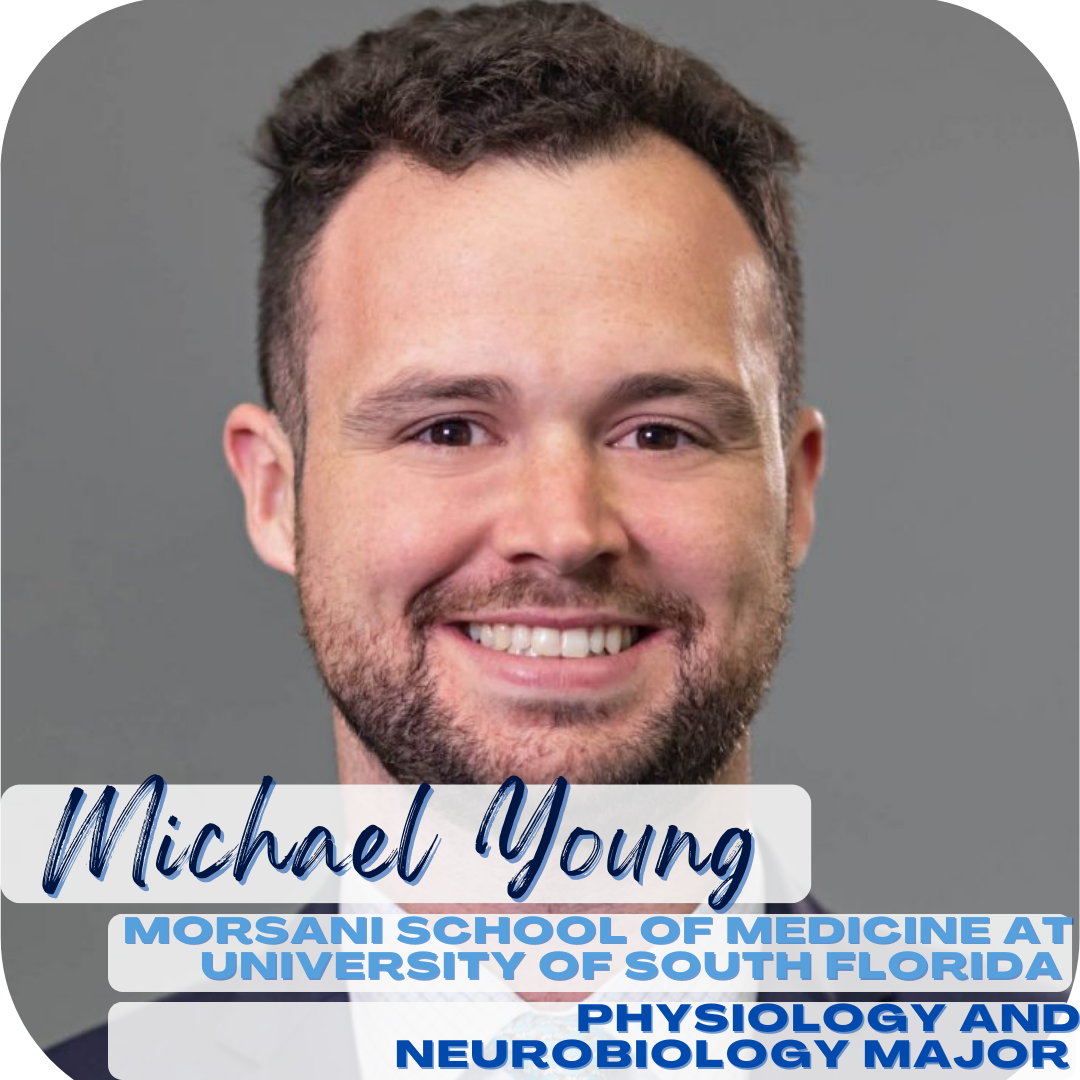 Michael Young; Morsani School of Medicine at the University of South Florida, physiology and neurobiology major