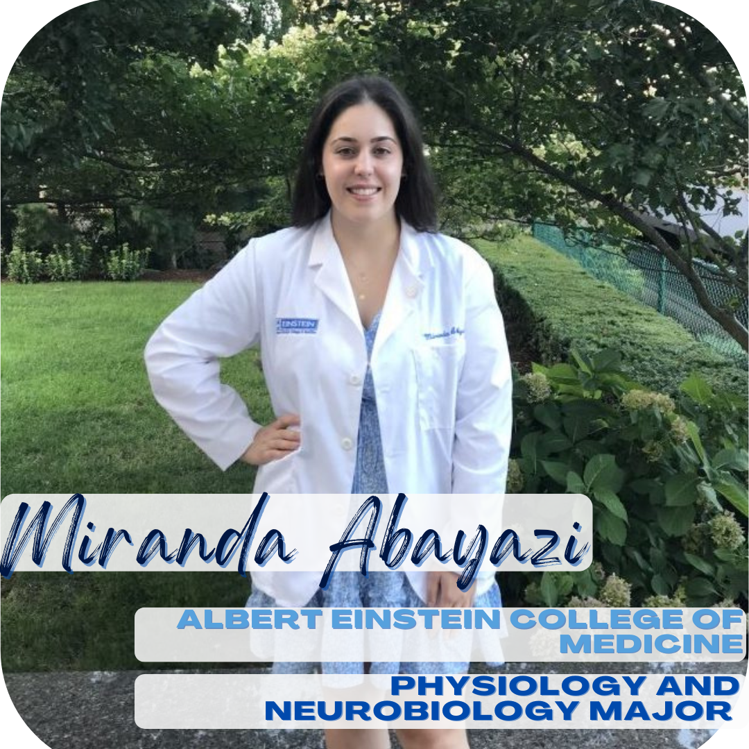 Miranda Abyazi; Albert Einstein College of Medicine, Physiology and Neurobiology Major