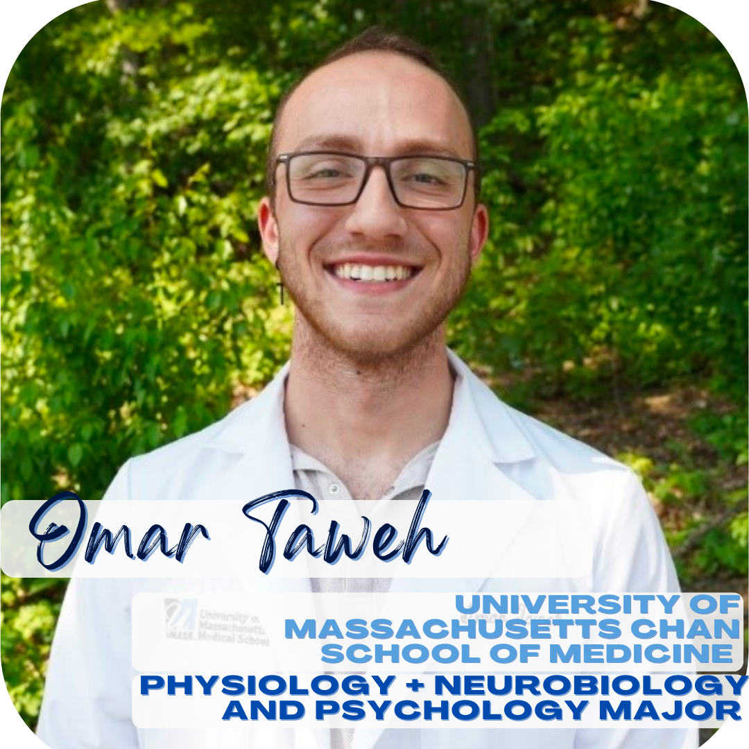 Omar Taweh; University of Massachusetts Chan School of medicine, Physiology + neurobiology and psychology major