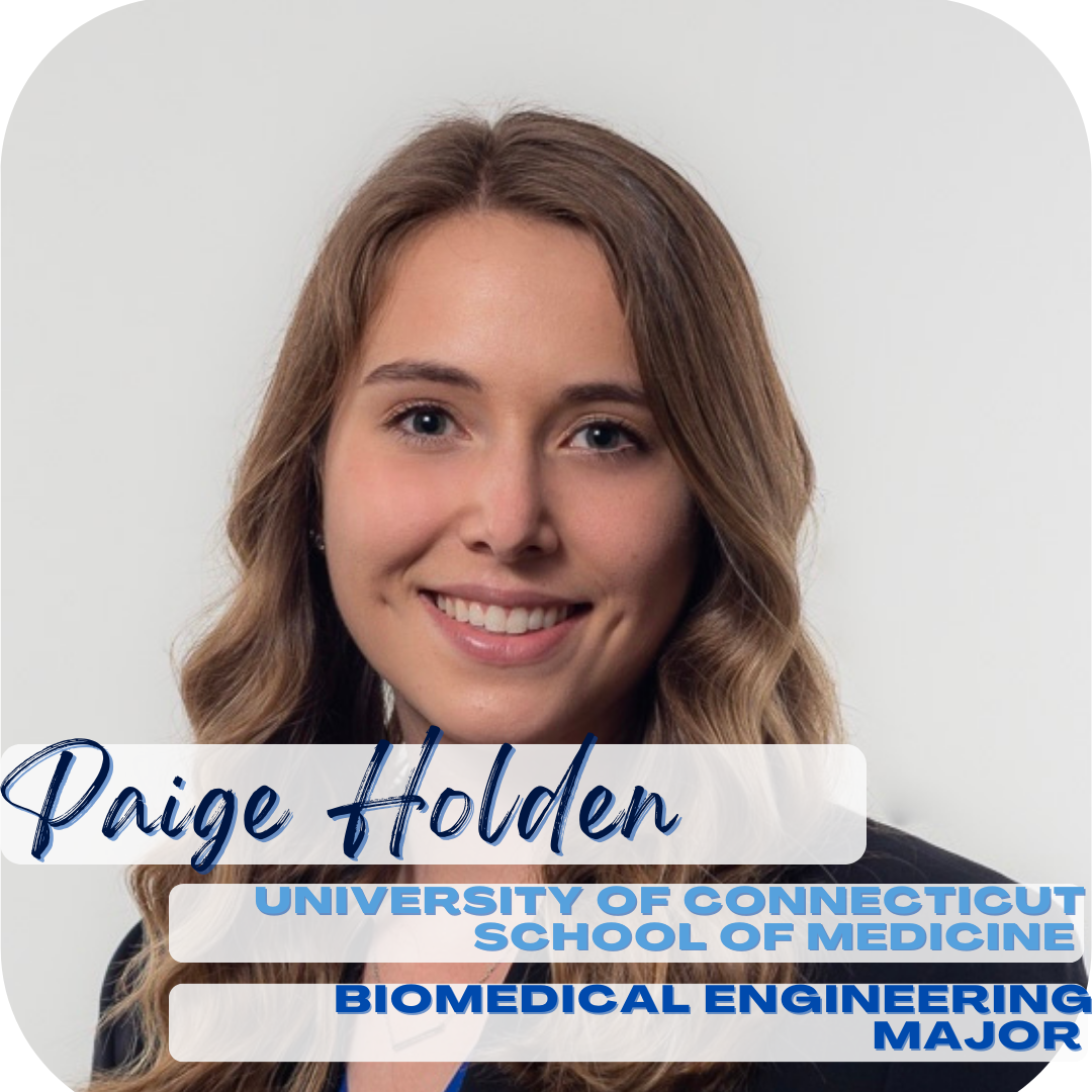 Paige Holden; University of Connecticut School of medicine, biomedical engineering major