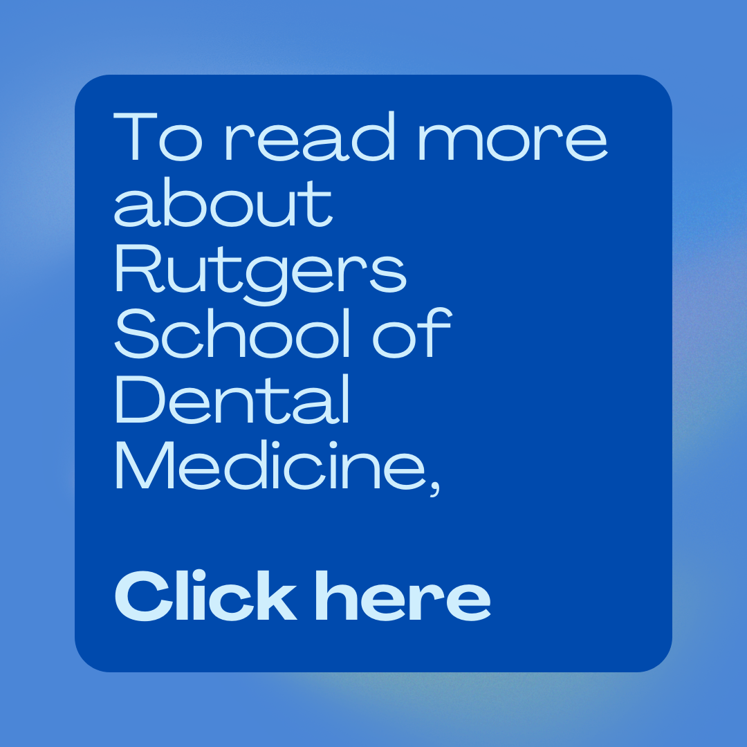 To read more about Rutgers School of Dental Medicine, click here