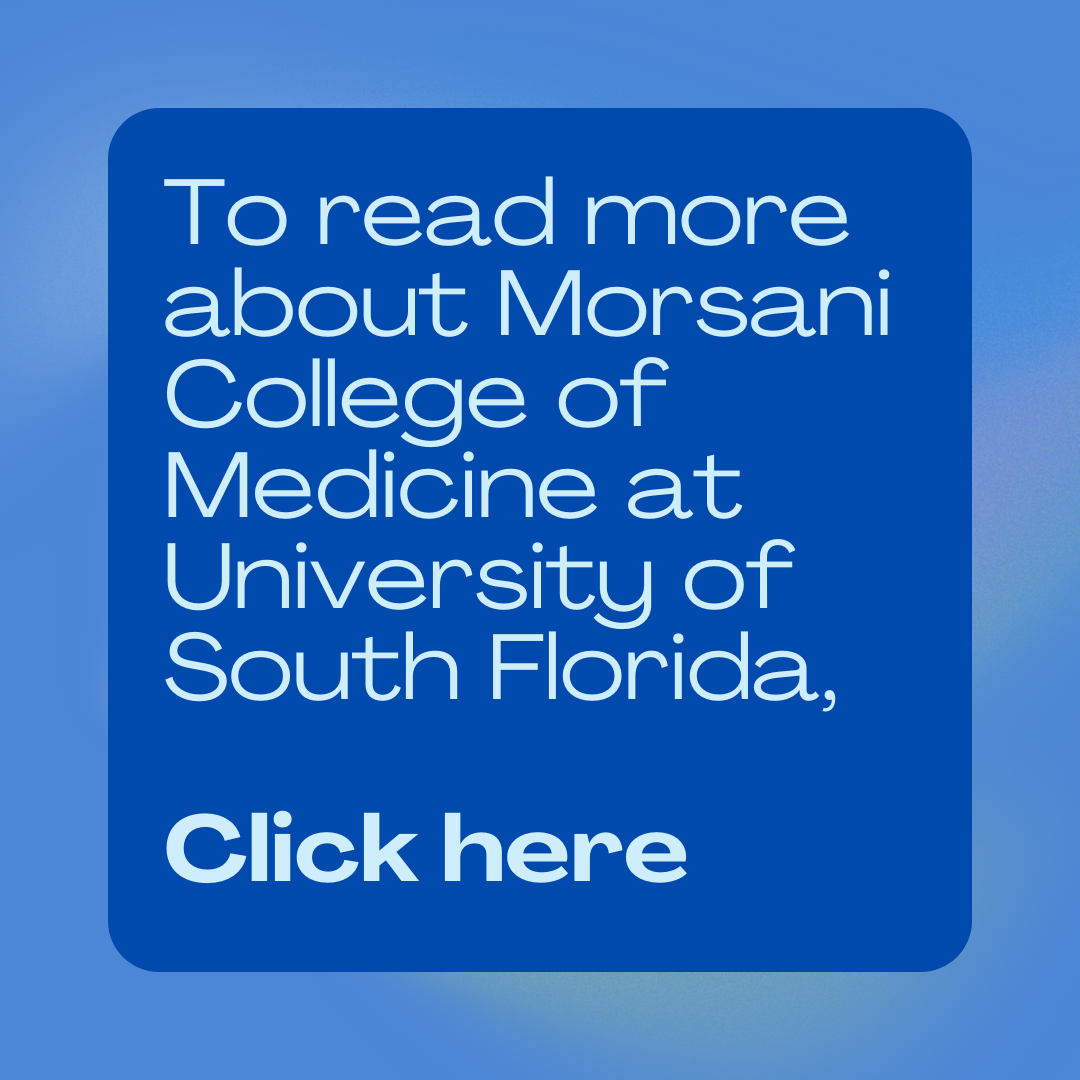 To read more about Morsani College of Medicine at University of South Florida, Click here